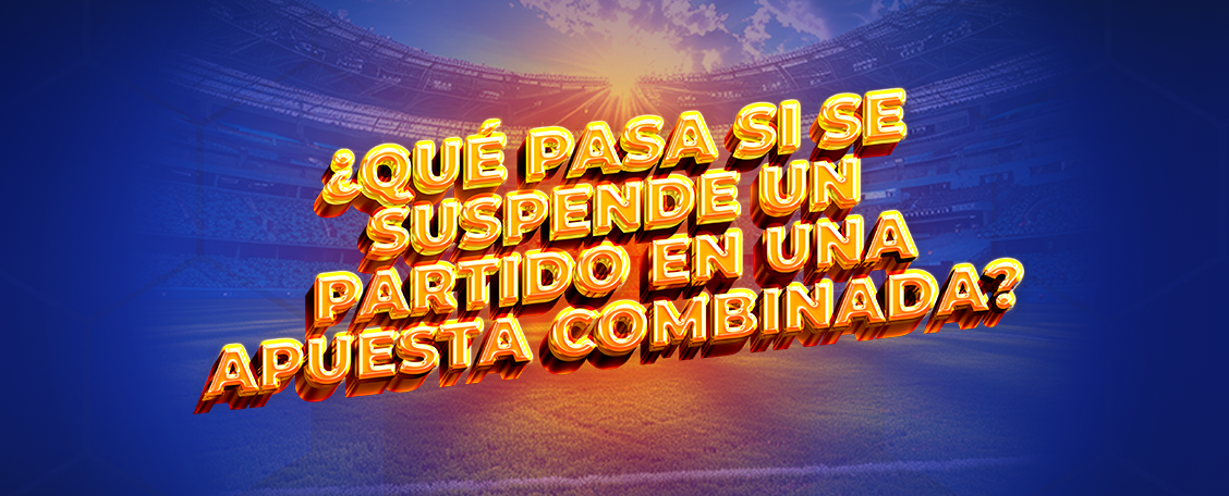 Qué pasa si se suspende un partido en apuesta combinada