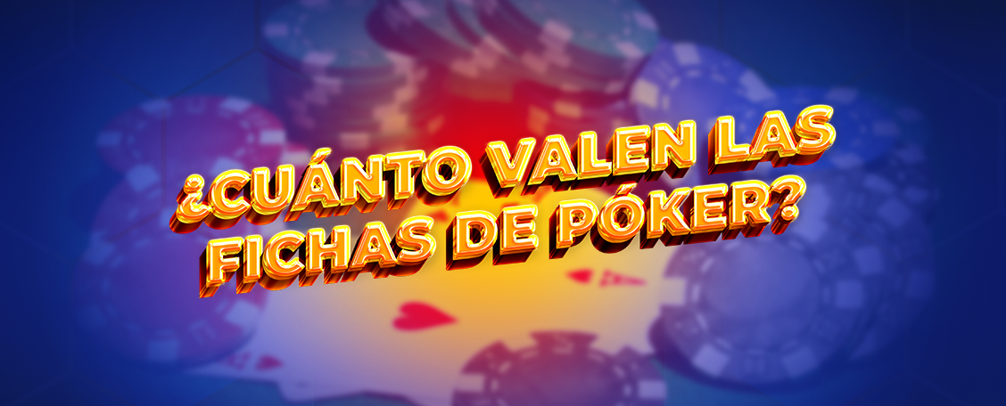 cuanto valen las fichas de póker