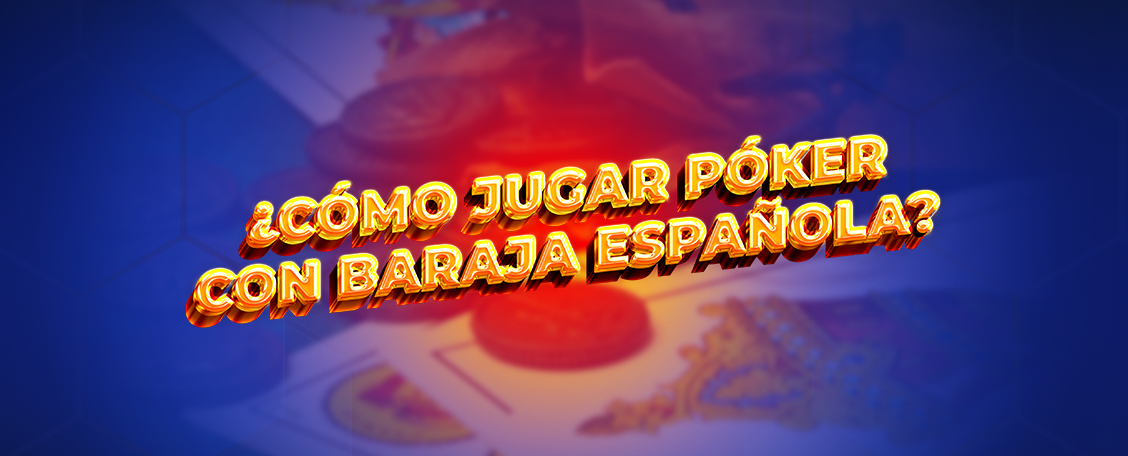 cómo jugar póker con baraja española